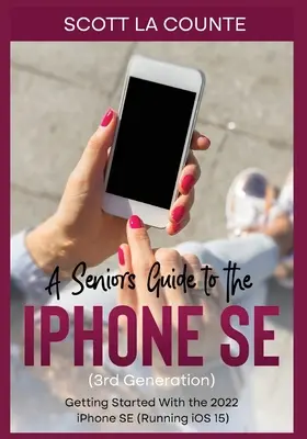 Ein Seniorenhandbuch für das iPhone SE (3. Generation): Erste Schritte mit dem 2022 iPhone SE (mit iOS 15) - A Seniors Guide to the iPhone SE (3rd Generation): Getting Started with the the 2022 iPhone SE (Running iOS 15)