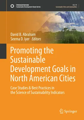 Förderung der Ziele für nachhaltige Entwicklung in nordamerikanischen Städten: Fallstudien und bewährte Praktiken in der Wissenschaft der Nachhaltigkeitsindikatoren - Promoting the Sustainable Development Goals in North American Cities: Case Studies & Best Practices in the Science of Sustainability Indicators