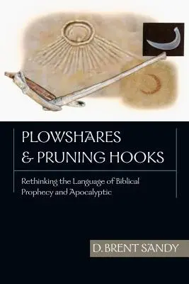 Pflugscharen und Sichelhaken: Die Sprache der biblischen Prophetie und Apokalyptik neu denken - Plowshares and Pruning Hooks: Rethinking the Language of Biblical Prophecy and Apocalyptic