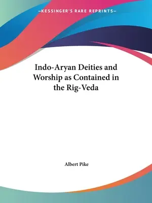 Indoarische Gottheiten und ihre Verehrung, wie sie im Rig-Veda enthalten sind - Indo-Aryan Deities and Worship as Contained in the Rig-Veda