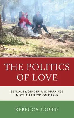 Die Politik der Liebe: Sexualität, Geschlecht und Ehe im syrischen Fernsehspiel - The Politics of Love: Sexuality, Gender, and Marriage in Syrian Television Drama