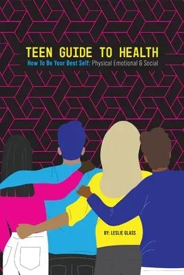 Teenager-Leitfaden zur Gesundheit: Wie du dein bestes Selbst bist: Körperlich, emotional, sozial - Teen Guide To Health: How To Be Your Best Self: Physical Emotional Social