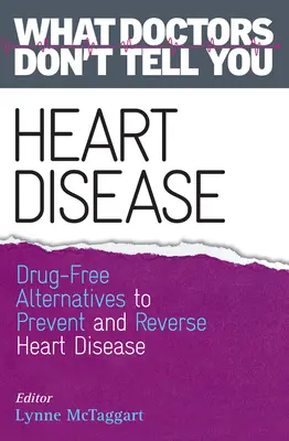 Herzkrankheit: Arzneimittelfreie Alternativen zur Vorbeugung und Behandlung von Herzkrankheiten (Was Ärzte Ihnen nicht sagen) - Heart Disease: Drug-Free Alternatives to Prevent and Reverse Heart Disease (What Doctors Don't tell You)