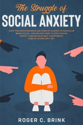 Der Kampf gegen soziale Ängste: Schluss mit der Unbeholfenheit und der Angst, mit Menschen zu sprechen oder sozial zu sein. Bewährte Methoden, um soziale Ängste zu beenden und zu erreichen - The Struggle of Social Anxiety: Stop The Awkwardness and Fear of Talking to People or Being Social. Proven Methods to Stop Social Anxiety and Achieve