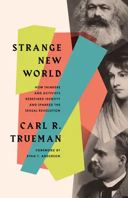 Seltsame neue Welt: Wie Denker und Aktivisten Identität neu definierten und die sexuelle Revolution auslösten - Strange New World: How Thinkers and Activists Redefined Identity and Sparked the Sexual Revolution