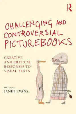 Herausfordernde und kontroverse Bilderbücher: Kreative und kritische Antworten auf visuelle Texte - Challenging and Controversial Picturebooks: Creative and Critical Responses to Visual Texts