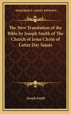 Die neue Übersetzung der Bibel von Joseph Smith von der Kirche Jesu Christi der Heiligen der Letzten Tage - The New Translation of the Bible by Joseph Smith of the Church of Jesus Christ of Latter Day Saints