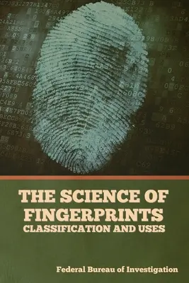 Die Wissenschaft der Fingerabdrücke: Klassifizierung und Verwendungszwecke - The Science of Fingerprints: Classification and Uses