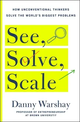 Sehen, Lösen, Skalieren: Wie jeder ein ungelöstes Problem in einen bahnbrechenden Erfolg verwandeln kann - See, Solve, Scale: How Anyone Can Turn an Unsolved Problem Into a Breakthrough Success