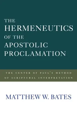 Die Hermeneutik der apostolischen Verkündigung: Das Zentrum von Paulus' Methode der Schriftauslegung - The Hermeneutics of the Apostolic Proclamation: The Center of Paul's Method of Scriptural Interpretation