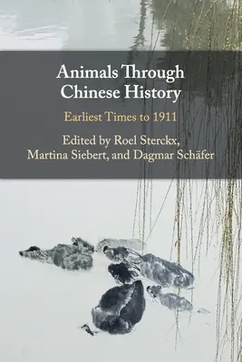 Tiere in der chinesischen Geschichte: Früheste Zeiten bis 1911 - Animals Through Chinese History: Earliest Times to 1911