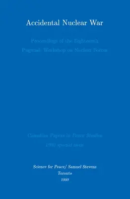 Unbeabsichtigter Atomkrieg: Proceedings of the Eighteenth Pugwash Workshop on Nuclear Forces - Accidental Nuclear War: Proceedings of the Eighteenth Pugwash Workshop on Nuclear Forces