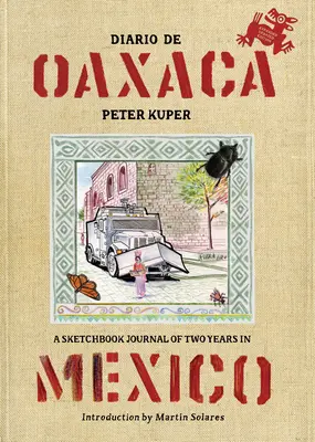 Tagebuch von Oaxaca: Ein Skizzenbuch-Tagebuch über zwei Jahre in Mexiko - Diario de Oaxaca: A Sketchbook Journal of Two Years in Mexico