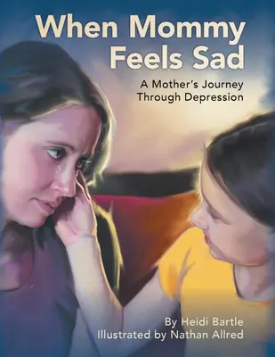 Wenn Mama sich traurig fühlt: Die Reise einer Mutter durch die Depression - When Mommy Feels Sad: A Mother's Journey Through Depression