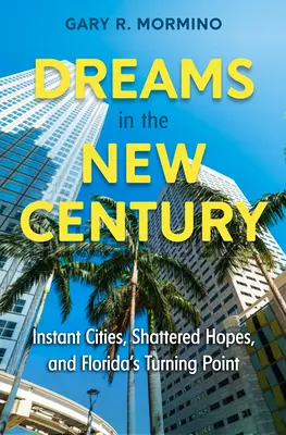 Träume im neuen Jahrhundert: Blühende Städte, zerbrochene Hoffnungen und Floridas Wendepunkt - Dreams in the New Century: Instant Cities, Shattered Hopes, and Florida's Turning Point