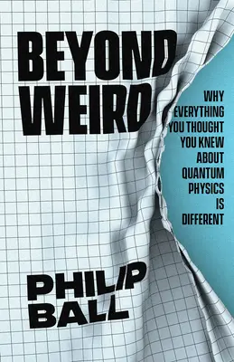 Jenseits des Seltsamen: Warum alles, was Sie über Quantenphysik zu wissen glaubten, anders ist - Beyond Weird: Why Everything You Thought You Knew about Quantum Physics Is Different