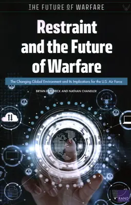 Zurückhaltung und die Zukunft der Kriegsführung: Das sich verändernde globale Umfeld und seine Auswirkungen auf die US-Luftwaffe - Restraint and the Future of Warfare: The Changing Global Environment and Its Implications for the U.S. Air Force