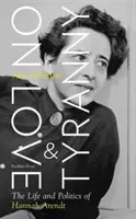 Über Liebe und Tyrannei - Das Leben und die Politik von Hannah Arendt - On Love and Tyranny - The Life and Politics of Hannah Arendt