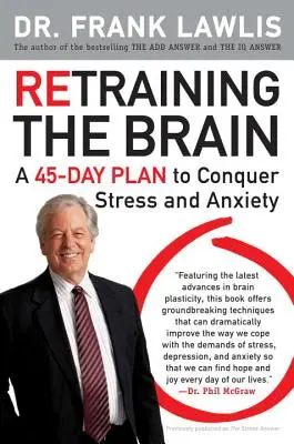 Das Gehirn neu trainieren: Ein 45-Tage-Plan zur Bewältigung von Stress und Ängsten - Retraining the Brain: A 45-Day Plan to Conquer Stress and Anxiety