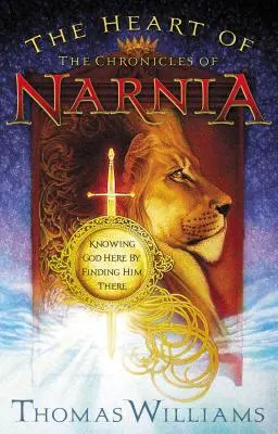 Das Herz der Chroniken von Narnia: Gott hier kennenlernen, indem man ihn dort findet - The Heart of the Chronicles of Narnia: Knowing God Here by Finding Him There