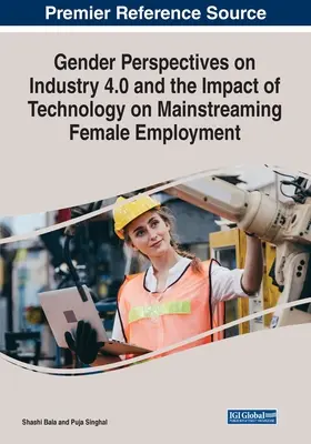 Gender-Perspektiven auf Industrie 4.0 und die Auswirkungen der Technologie auf die Beschäftigung von Frauen - Gender Perspectives on Industry 4.0 and the Impact of Technology on Mainstreaming Female Employment