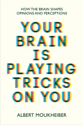 Ihr Gehirn spielt Ihnen einen Streich - Wie das Gehirn Meinungen und Wahrnehmungen formt - Your Brain Is Playing Tricks On You - How the Brain Shapes Opinions and Perceptions