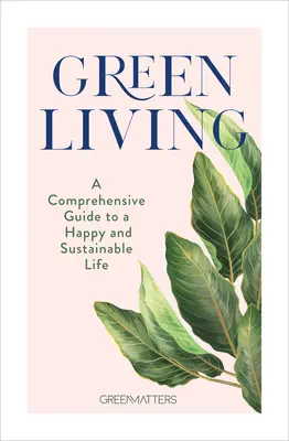 Grünes Leben: Ein umfassender Leitfaden für ein glückliches und nachhaltiges Leben - Green Living: A Comprehensive Guide to a Happy and Sustainable Life