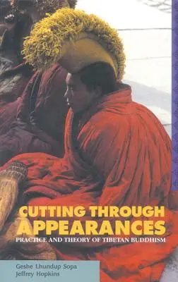 Das Durchschneiden der Erscheinungen: Praxis und Theorie des tibetischen Buddhismus - Cutting Through Appearances: Practice and Theory of Tibetan Buddhism