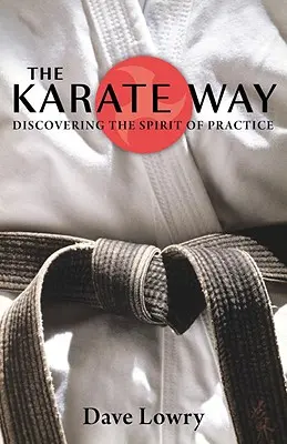 Der Karate-Weg: Die Entdeckung des Geistes der Praxis - The Karate Way: Discovering the Spirit of Practice