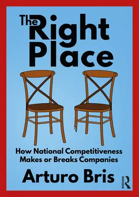 Der richtige Ort: Wie die nationale Wettbewerbsfähigkeit Unternehmen schafft oder ruiniert - The Right Place: How National Competitiveness Makes or Breaks Companies