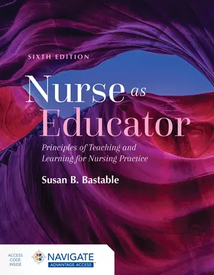 Krankenschwester als Erzieherin: Prinzipien des Lehrens und Lernens für die Pflegepraxis: Grundsätze des Lehrens und Lernens für die Pflegepraxis - Nurse as Educator: Principles of Teaching and Learning for Nursing Practice: Principles of Teaching and Learning for Nursing Practice