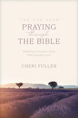 Ein Jahr lang durch die Bibel beten: Erleben Sie die Kraft der Bibel durch Gebet - The One Year Praying Through the Bible: Experience the Power of the Bible Through Prayer