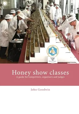 Honigschau-Klassen: Ein Leitfaden für Teilnehmer, Organisatoren und Richter - Honey show classes: A guide for competitors, organisers and judges