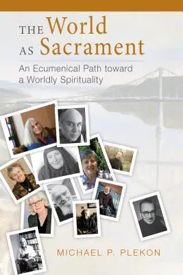 Die Welt als Sakrament: Ein ökumenischer Weg zu einer weltlichen Spiritualität - The World as Sacrament: An Ecumenical Path Toward a Worldly Spirituality