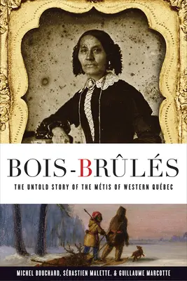 Bois-Brls: Die unerzählte Geschichte der Mtis von West-Qubec - Bois-Brls: The Untold Story of the Mtis of Western Qubec