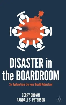 Das Desaster im Vorstandssaal: Sechs Dysfunktionen, die jeder verstehen sollte - Disaster in the Boardroom: Six Dysfunctions Everyone Should Understand