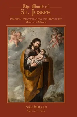 Der Monat des Heiligen Josef: Praktische Meditationen für jeden Tag des Monats März - The Month of St. Joseph: Practical Meditations for each Day of the Month of March