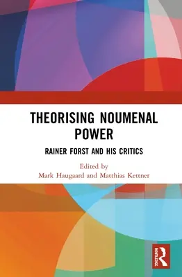 Theoretisierung noumenaler Macht: Rainer Forst und seine Kritiker - Theorising Noumenal Power: Rainer Forst and His Critics