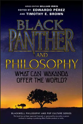 Black Panther und die Philosophie: Was kann Wakanda der Welt bieten? - Black Panther and Philosophy: What Can Wakanda Offer the World?