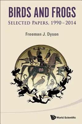 Vögel und Frösche: Ausgewählte Papiere von Freeman Dyson, 1990-2014 - Birds and Frogs: Selected Papers of Freeman Dyson, 1990-2014