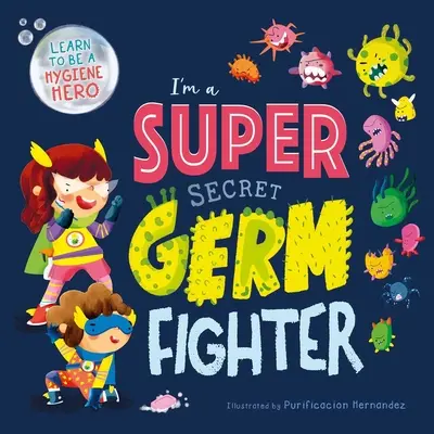 Ich bin ein supergeheimer Keimbekämpfer: Gepolstertes Pappbuch - I'm a Super Secret Germ Fighter: Padded Board Book