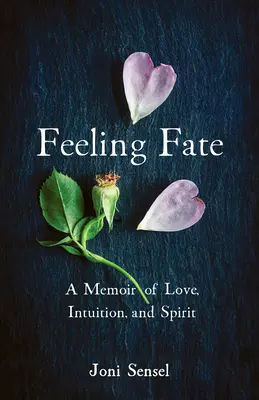 Das Schicksal fühlen: Ein Memoir über Liebe, Intuition und Geist - Feeling Fate: A Memoir of Love, Intuition, and Spirit