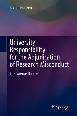 Die Verantwortung der Universitäten für die Verfolgung von Fehlverhalten in der Forschung: Die Wissenschaftsblase - University Responsibility for the Adjudication of Research Misconduct: The Science Bubble