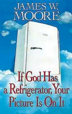 Wenn Gott einen Kühlschrank hat, ist dein Bild darauf - If God Has a Refrigerator, Your Picture Is on It