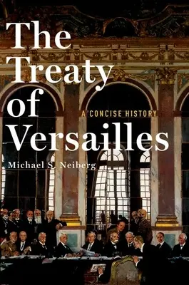 Der Vertrag von Versailles: Eine prägnante Geschichte - The Treaty of Versailles: A Concise History