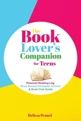 The Book Lover's Companion for Teens: Persönliches Lesetagebuch, Journal mit Rezensionsanregungen und Clubführer - The Book Lover's Companion for Teens: Personal Reading Log, Review Prompted Journal, and Club Guide