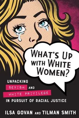 Was ist los mit weißen Frauen? Entlarvung von Sexismus und weißer Bevorzugung im Streben nach Rassengerechtigkeit - What's Up with White Women?: Unpacking Sexism and White Privilege in Pursuit of Racial Justice