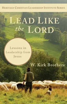 Führen wie der Herr: Lektionen in Führung von Jesus - Lead Like the Lord: Lessons in Leadership from Jesus