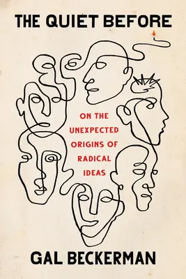 Die Stille davor: Die unerwarteten Ursprünge radikaler Ideen - The Quiet Before: On the Unexpected Origins of Radical Ideas
