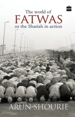 Die Welt der Fatwas: Oder die Scharia in Aktion - The World Of Fatwas: Or The Shariah In Action